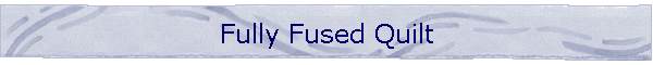 Fully Fused Quilt